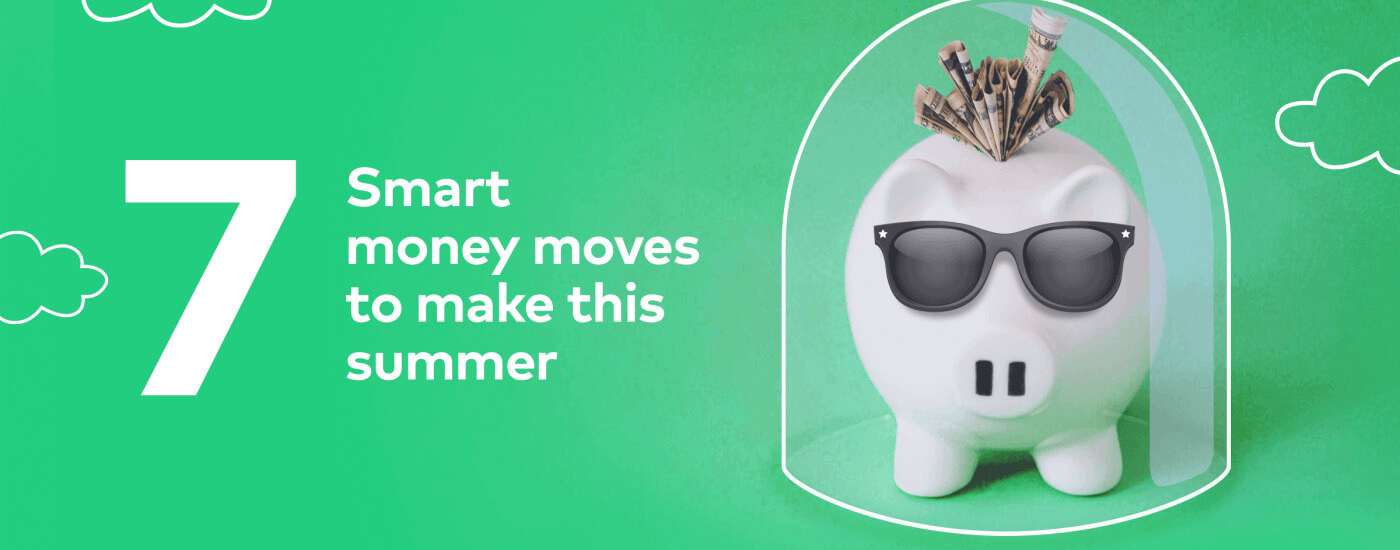 piggy banking with sunglasses and money in its back on the right with text on the left reading, "7 Smart money moves to make this summer"