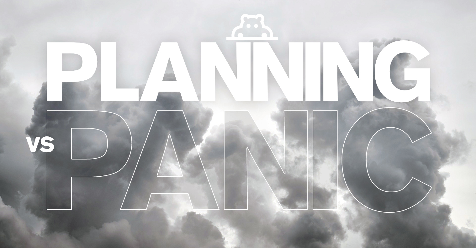 Don’t panic, plan for what could lie ahead.