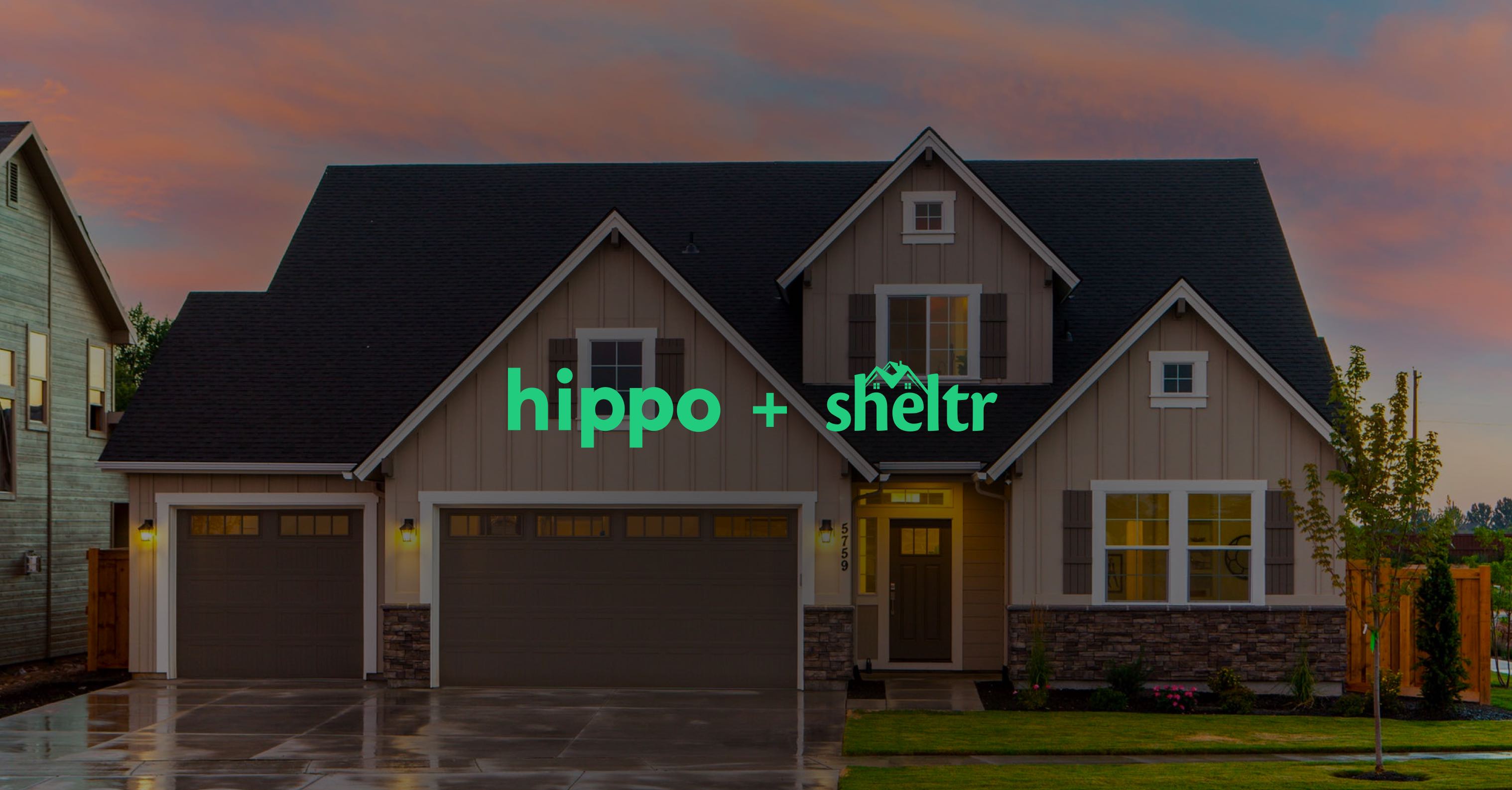 Together Sheltr and Hippo will provide customers with peace of mind through better home insurance and protective home maintenance.