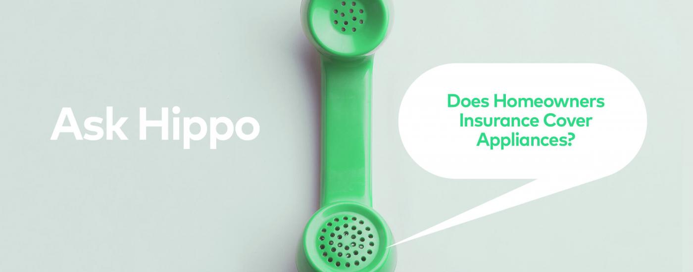Ask Hippo Does Homeowners Insurance Cover Appliances Hippo